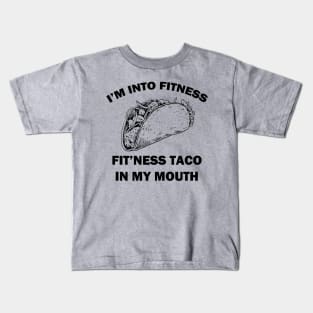 I'm Into Fitness Fit'ness Taco in My Mouth Kids T-Shirt